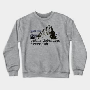 Public Defenders Never Quit Crewneck Sweatshirt